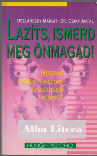 Oszlánszky M.-Dr. Csiky A. - Lazíts, ismerd meg önmagad!