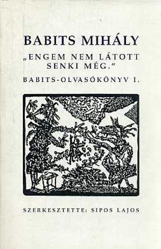 Sipos Lajos (szerk.) - "Engem nem ltott senki mg"  (Babits-olvasknyv) I-II.