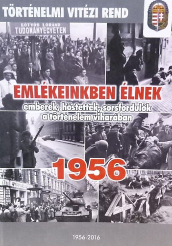 Tolnai Eta (szerk.) - Eml�keinkben �lnek 1956 - emberek, h�stettek, sorsfordul�k a t�rt�nelem vihar�ban