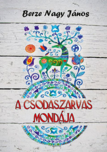 Berze Nagy Jnos - A csodaszarvas mondja