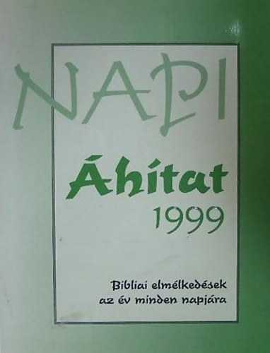 Napi htat 1999 - Bibliai elmlkedsek az v minden napjra