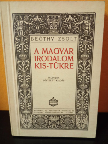 Beöthy Zsolt - A magyar irodalom kis-tükre (Hatodik, bővített kiadás)