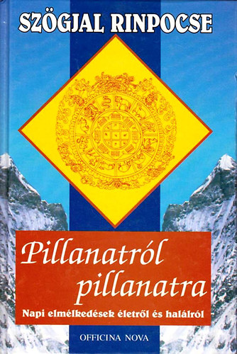 Szgjal Rinpocse - Pillanatrl pillanatra - Napi elmlkedsek letrl s hallrl - A szerz eredeti kalligrfiival