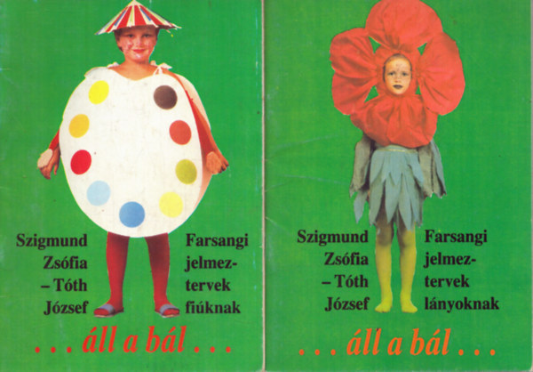 Szigmund Zs�fia-T�th J�zsef - 2 db jelmezes kiadv�ny: ...�ll a b�l... Farsangi jelmeztervek fi�knak - Farsangi jelmeztervek l�nyoknak