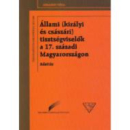 Fallenbchl Zoltn (szerk.) - llami (kirlyi s csszri) tisztsgviselk a 17. szzadi Magyar...