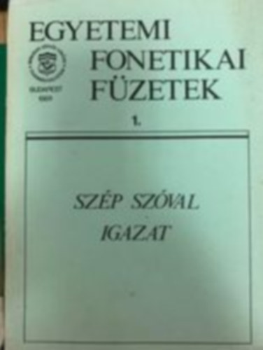 Dr. Bolla Klmn (szerk.) - Egyetemi fonetikai fzetek 1. - Szp szval igazat