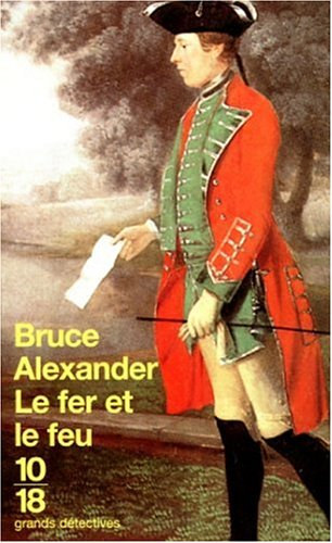 Bruce Alexander - Le fer et le feu (ditions 10/18)