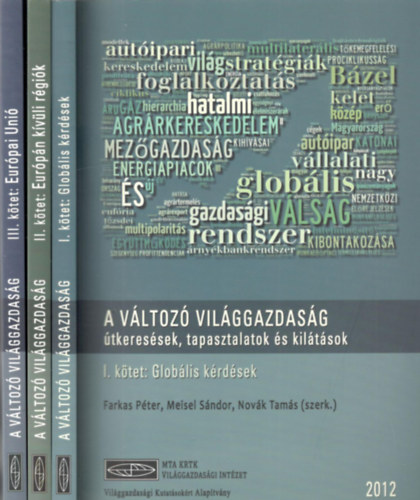 Farkas Pter (szerk.), Meisel Sndor (szerk.), Novk Tams (szerk.) - A vltoz vilggazdasg - tkeressek, tapasztalatok s kiltsok I-III.