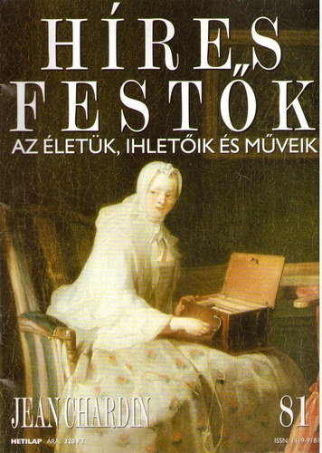 Stephen Rose (szerk.) - Hres festk (Az letk, ihletik s mveik) 81. szm - Jean Chardin