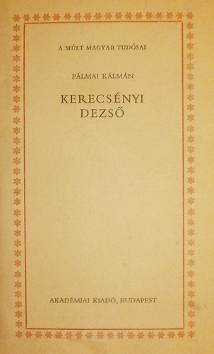 Plmai Klmn - Kerecsnyi Dezs (A mlt magyar tudsai)