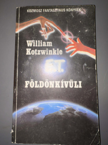 William Kotzwinkle, Szerk.: Kuczka P�ter, Ford.: Szentmih�lyi Szab� P�ter - E.T. A f�ld�nk�v�li kalandjai a F�ld�n (Szentmih�lyi Szab� P�ter ford�t�sa - Kozmosz Fantasztikus K�nyvek - Saj�t k�ppel)