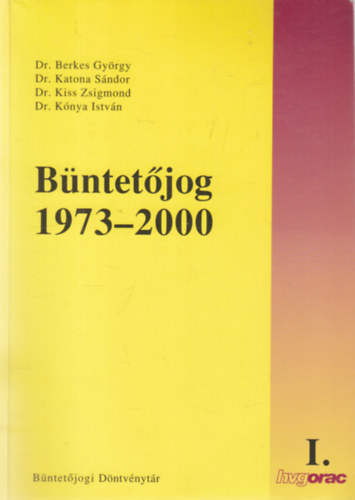 Dr. Berkes György, Dr. Katona Sándor, Dr. Kiss Zsigmond, Dr. Kónya István - Büntetőjog 1973-2000