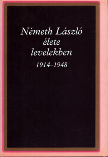 Nmeth gnes (Szerk.) - Nmeth Lszl lete levelekben 1914-1948