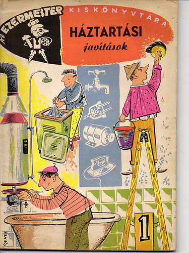 Dobos Ferenc , Szcs Jzsef , Kiss Bla , Vgerer - Hztartsi javtsok