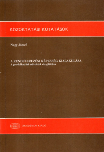 Nagy Jzsef - A rendszerezsi kpessg kialakulsa - A gondolkodsi mveletek elsajttsa