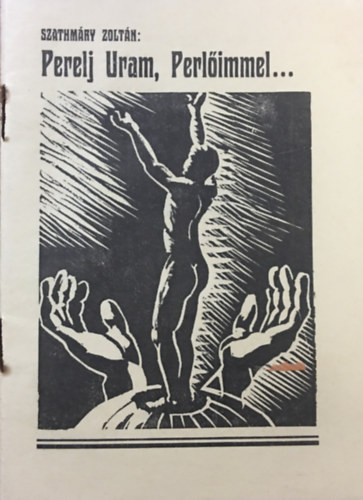 Szathm�ry Zolt�n - Perelj Uram, Perl�immel...