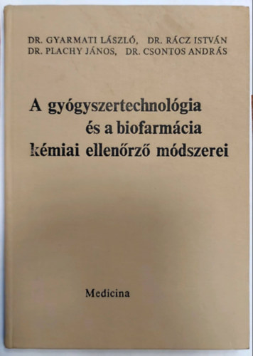 Gyarmati Lszl dr., Dr. Rcz Istvn, Dr. Plachy Jnos, Dr. Csontos Andrs - A gygyszertechnolgia s a biofarmcia kmiai ellenrz mdszerei