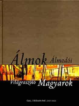 �lmok �lmod�i - Vil�grasz�l� magyarok I-II.