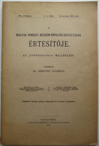 Semayer Vilibrd (szerk.) - A Magyar Nemzeti Mzeum Nprajzi O. rtestje XIII.vf.3-4. f. 1912.