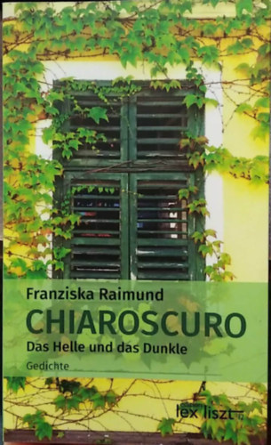 Franziska Raimund - Chiaroscuro - Das Helle und das Dunkle - (versesk�tet, n�met nyelv�)