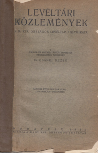 Dr. Cs�nki Dezs� - Lev�lt�ri K�zlem�nyek hatodik �vfolyam. 1-4 .sz�m 1928 m�rc.-dec.