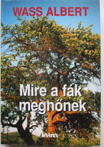 Wass Albert - Mire a f�k megn�nek (Wass Albert �letm�-sorozat)