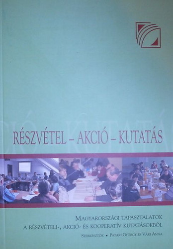Pataki Gyrgy; Vri Anna - Rszvtel-akci-kutats (Magyarorszgi tapasztalatok a rszvteli-, akci- s kooperatv kutatsokbl)