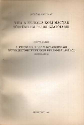 Hegyi Klra - Vita a feudlis kori magyar trtnelem periodizcijrl Hegyi Klra refertum - klnlenyomat