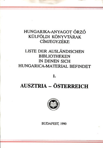 Kovács Ilona- Faragó Lászlóné - Hungarika-anyagot őrző külföldi könyvtárak címjegyzéke 1. Ausztria- Österreich