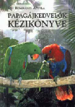 Dr. Romhnyi Attila - Papagjkedvelk kziknyve