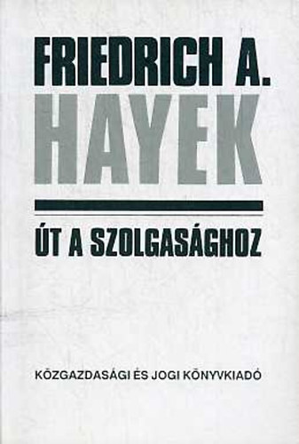 Friedrich A. Hayek - t a szolgasghoz