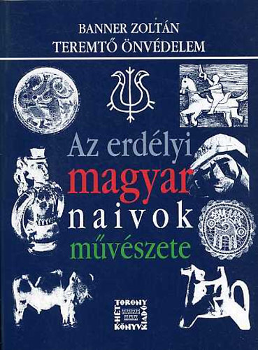 Banner Zoltn - Teremt nvdelem-Az erdlyi magyar naivok mvszete