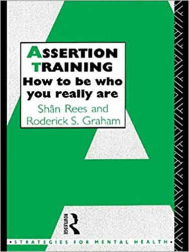 Shan Rees, Roderick S. Graham - Assertion Training: How to be who you really are