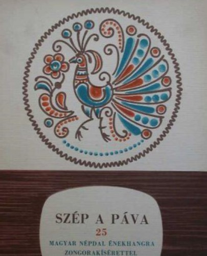 Baross Gábor - Vass Lajos - Szép a páva - 25 magyar népdal énekhangra zongorakísérettel
