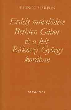 Tarnc Mrton - Erdly mveldse Bethlen Gbor s a kt Rkczi Gyrgy korban