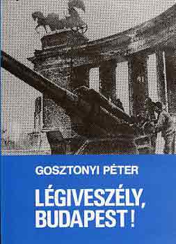 Gosztonyi Péter - Légiveszély, Budapest!