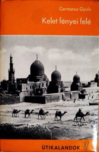 Germanus Gyula - Kelet fényei felé