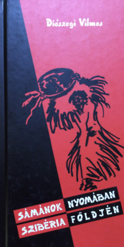 Di�szegi Vilmos - S�m�nok nyom�ban - Szib�ria f�ldj�n