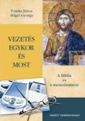 Tomka Jnos; Bgel Gyrgy - Vezets egykor s most - A Biblia s a menedzsment