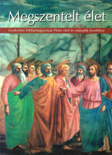 Megszentelt élet - Gyakorlati bibliamagyarázat Péter első és második leveléhez