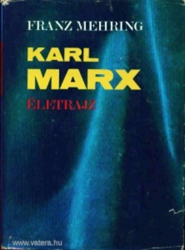 Franz Mehring - Karl Marx életrajz
