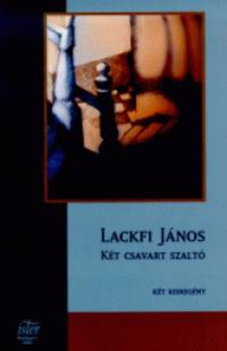 Lackfi Jnos - Kt csavart szalt
