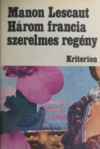 Madame de Lafayette, Antoine-Francois Prvost, Benjamin Constant - Clves hercegn / Manon Lescaut s des Grieux lovag trtnete / Adolphe (Hrom francia szerelmes regny 1 ktetben)