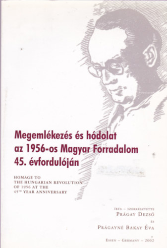 Prgay Dezs, Prgayn Bakay va - Megemlkezs s hdolat az 1956-os Magyar Forradalom 45. vforduljn - Homage to the hungarian revolution of the 1956 at the 45th year anniversary