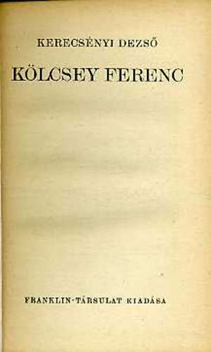 Kerecsényi Dezső - Kölcsey Ferenc (Magyar Írók)