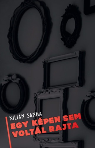 Kili�n Sanna - Egy k�pen sem volt�l rajta