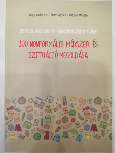 Nagy dm, Antal gnes, Holczer Mnika - 100 nonformlis mdszer s szituci megoldsa (Ifjsggy-Mdszertan)