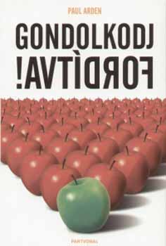 Paul Arden - Gondolkodj fordtva!
