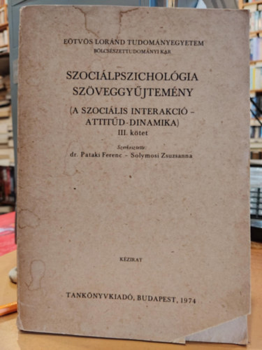 Pataki Ferenc dr.; Solymosi Zsuzsanna (szerk.) - Szocilpszicholgia szveggyjtemny III. (A szocilis interakci-Attitd-Dinamika)