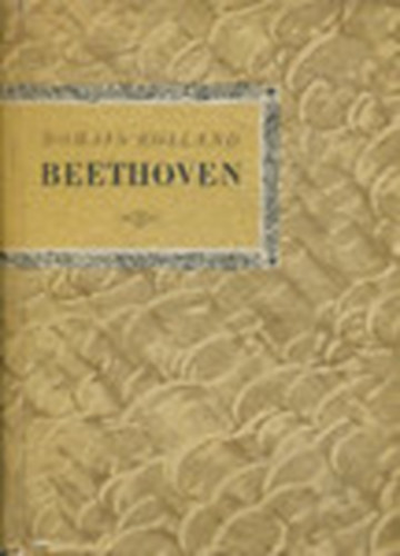 Romain Rolland - Ludwig van Beethoven (Kis zenei k�nyvt�r)